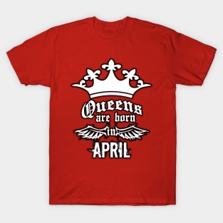 Queens are born in April T-Shirt